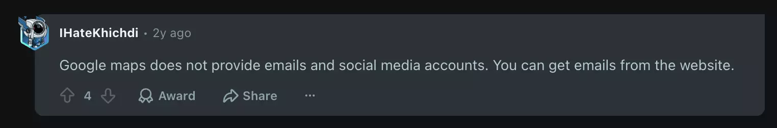Reddit comment by IHateKhichdi, 4 upvotes: Google maps does not provide emails and social media accounts. You can get emails from the website.