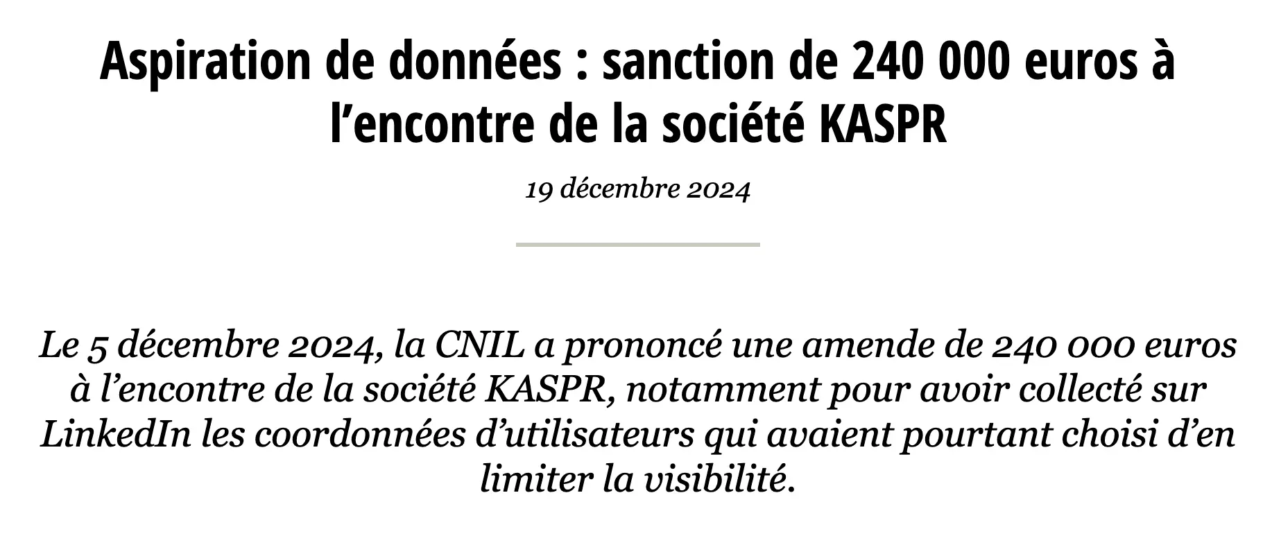 Page CNIL du 19 décembre 2024 : Aspiration de données, sanction de 240 000 euros à l'encontre de la société KASPR, prononcée le 5 décembre 2024 notamment pour avoir collecté sur LinkedIn les coordonnées d'utilisateurs qui avaient choisi d'en limiter la visibilité